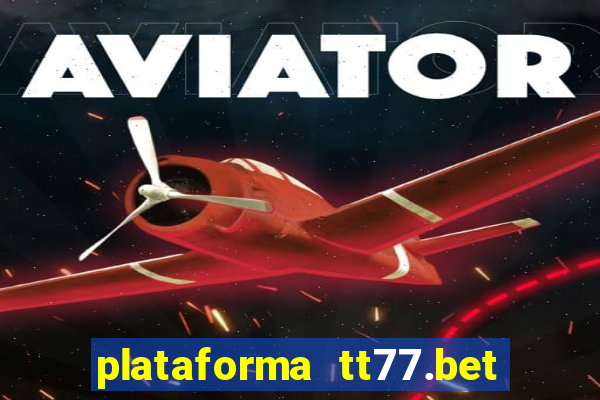 plataforma tt77.bet paga mesmo